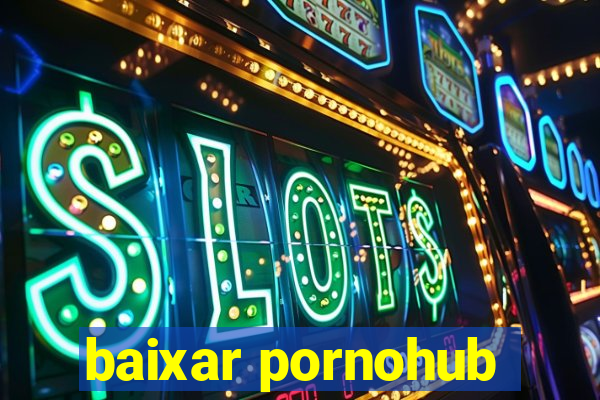 baixar pornohub